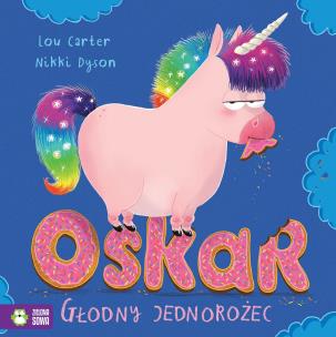 Oskar głodny jednorożec - uszkodzone. Autor: Lou Carter. Multiszop.pl Okładka książki Oskar głodny jednorożec - uszkodzone