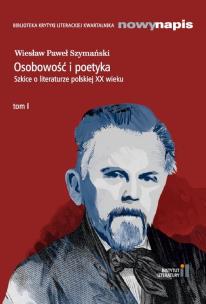 Osobowość i poetyka. Szkice o literaturze...T.1. Autor: Szymański Wiesław Paweł. Multiszop.pl Okładka książki Osobowość i poetyka. Szkice o literaturze...T.1