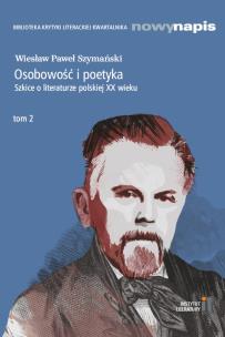 Osobowość i poetyka. Szkice o literaturze... T.2. Autor: Szymański Wiesław Paweł. Multiszop.pl Okładka książki Osobowość i poetyka. Szkice o literaturze... T.2