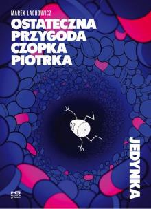 Ostateczna przygoda czopka Piotrka. Autor: Marek Lachowicz. Multiszop.pl Okładka książki Ostateczna przygoda czopka Piotrka