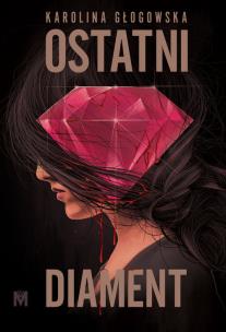 Ostatni diament. Autor: Karolina Głogowska. Multiszop.pl Okładka książki Ostatni diament