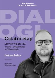 Ostatni Etap Schyłek władzy PiS, wojna i dyplomacja w Warszawie. Autor: Jasina Łukasz, Michał Kolanko. Multiszop.pl Okładka książki Ostatni Etap Schyłek władzy PiS, wojna i dyplomacja w Warszawie
