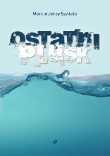 Ostatni plusk. Autor: Szałata Marcin Jerzy. Multiszop.pl Okładka książki Ostatni plusk