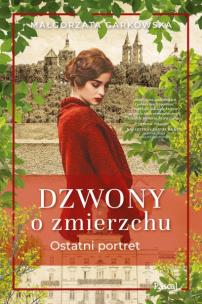 Ostatni portret. Dzwony o zmierzchu. Tom 2. Autor: Małgorzata Garkowska. Multiszop.pl Okładka książki Ostatni portret. Dzwony o zmierzchu. Tom 2