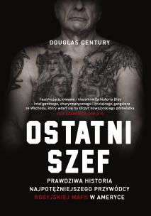 Okładka książki Ostatni szef. Prawdziwa historia najpotężniejszego przywódcy rosyjskiej mafii w Ameryce