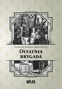 Ostatnia brygada. Autor: Dołęga-Mostowicz Tadeusz. Multiszop.pl Okładka książki Ostatnia brygada