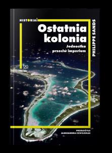 Ostatnia kolonia. Jednostka przeciw imperium. Autor: Sands Philippe. Multiszop.pl Okładka książki Ostatnia kolonia. Jednostka przeciw imperium