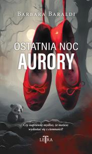 Ostatnia noc Aurory. Autor: Baraldi Barbara. Multiszop.pl Okładka książki Ostatnia noc Aurory