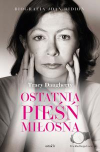 Okładka książki Ostatnia pieśń miłosna. Biografia Joan Didion