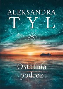 Ostatnia podróż. Autor: Tyl Aleksandra. Multiszop.pl Okładka książki Ostatnia podróż