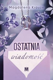 Ostatnia wiadomość. Autor: MAGDALENA KRAUZE. Multiszop.pl Okładka książki Ostatnia wiadomość