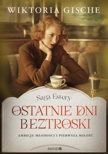 Ostatnie dni beztroski. Autor: Wiktoria Gische. Multiszop.pl Okładka książki Ostatnie dni beztroski