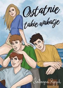 Ostatnie takie wakacje. Autor: Ryrych Katarzyna. Multiszop.pl Okładka książki Ostatnie takie wakacje