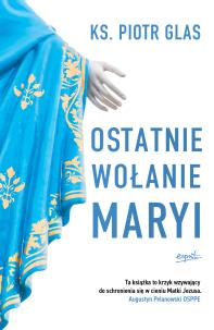 Ostatnie wołanie Maryi. Autor: Glas Piotr. Multiszop.pl Okładka książki Ostatnie wołanie Maryi