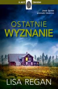 Ostatnie wyznanie. Josie Quinn 4. Autor: Regan Lisa. Multiszop.pl Okładka książki Ostatnie wyznanie. Josie Quinn 4