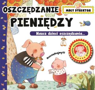 Oszczędzanie pieniędzy. Mały dyrektor. Autor: Opracowanie zbiorowe. Multiszop.pl Okładka książki Oszczędzanie pieniędzy. Mały dyrektor