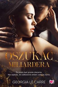 Oszukać miliardera. Autor: Georgia Le Carre. Multiszop.pl Okładka książki Oszukać miliardera