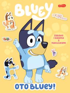Okładka książki Oto Bluey! Bluey. Zabawy i zadania z naklejkami