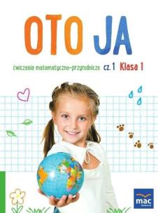 Oto ja SP 1 Ćw. matematyczno-przyrodnicze cz.1. Autor: Stalmach-Tkacz Anna, Wosianek Joanna, Karina Mucha. Multiszop.pl Okładka książki Oto ja SP 1 Ćw. matematyczno-przyrodnicze cz.1