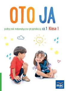 Oto ja SP 1 podr. matematyczno-przyrodniczy cz.1. Autor: Stalmach-Tkacz Anna, Wosianek Joanna, Karina Mucha. Multiszop.pl Okładka książki Oto ja SP 1 podr. matematyczno-przyrodniczy cz.1