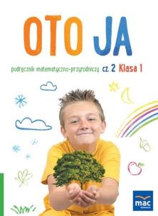 Oto ja SP 1 podr. matematyczno-przyrodniczy cz.2. Autor: Stalmach-Tkacz Anna, Wosianek Joanna, Karina Mucha. Multiszop.pl Okładka książki Oto ja SP 1 podr. matematyczno-przyrodniczy cz.2