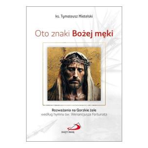 Oto znaki Bożej męki. Autor: Mietelski Tymoteusz. Multiszop.pl Okładka książki Oto znaki Bożej męki
