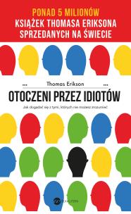 Otoczeni przez idiotów. Jak dogadać się z tymi, których nie możesz zrozumieć. Autor: Erikson Thomas. Multiszop.pl Okładka książki Otoczeni przez idiotów. Jak dogadać się z tymi, których nie możesz zrozumieć