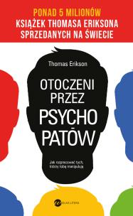 Otoczeni przez psychopatów. Jak rozpracować tych, którzy tobą manipulują wyd. 2024. Autor: Erikson Thomas. Multiszop.pl Okładka książki Otoczeni przez psychopatów. Jak rozpracować tych, którzy tobą manipulują wyd. 2024