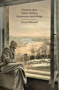 Otwarte okna. Szkice z kultury humanizmu.... Autor: Milcarek Paweł. Multiszop.pl Okładka książki Otwarte okna. Szkice z kultury humanizmu...