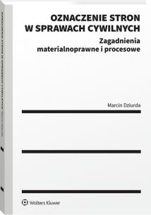 Okładka książki Oznaczenie stron w sprawach cywilnych. Zagadnienia materialnoprawne i procesowe