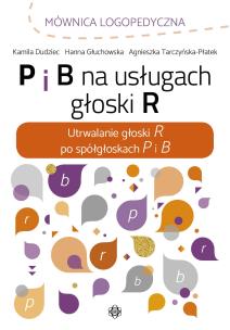 P i B na usługach głoski R. Autor: opracowanie zbiorwe. Multiszop.pl Okładka książki P i B na usługach głoski R