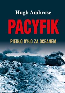 Pacyfik. Piekło było za oceanem. Autor: Hugh Ambrose. Multiszop.pl Okładka książki Pacyfik. Piekło było za oceanem