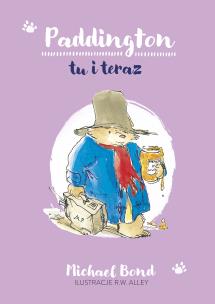 Paddington tu i teraz. Autor: Bond Michael. Multiszop.pl Okładka książki Paddington tu i teraz