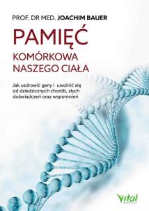 Pamięć komórkowa naszego ciała. Autor: Joachim Bauer. Multiszop.pl Okładka książki Pamięć komórkowa naszego ciała