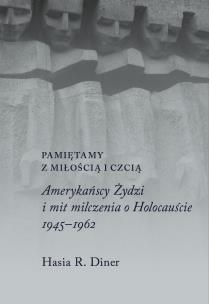 Okładka książki Pamiętamy z miłością i czcią. Amerykańscy Żydzi i mit milczenia o holocauście, 1945–1962