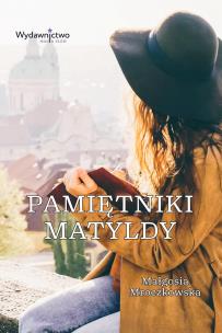 Pamiętniki Matyldy. Autor: Małgosia Mroczkowska. Multiszop.pl Okładka książki Pamiętniki Matyldy