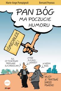 Pan Bóg ma poczucie humoru. Autor: Pompignoli Marie-Ange, Peyrous Bernard. Multiszop.pl Okładka książki Pan Bóg ma poczucie humoru