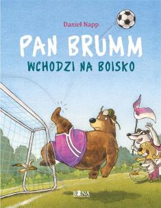 Pan Brumm wchodzi na boisko. Autor: Daniel Napp. Multiszop.pl Okładka książki Pan Brumm wchodzi na boisko