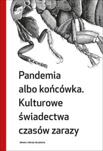 Pandemia albo końcówka Kulturowe świadectwa czasów zarazy. Autor: Grzegorzewska Małgorzata. Multiszop.pl Okładka książki Pandemia albo końcówka Kulturowe świadectwa czasów zarazy