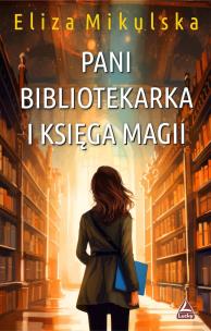 Pani bibliotekarka i księga magii. Zaczarowana pani bibliotekarka. Tom 3. Autor: Mikulska Eliza. Multiszop.pl Okładka książki Pani bibliotekarka i księga magii. Zaczarowana pani bibliotekarka. Tom 3