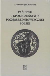 Okładka książki Państwo i społeczeństwo późnośredniowiecznej Polski