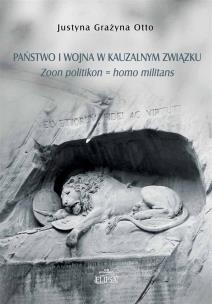 Okładka książki Państwo i wojna w kauzalnym związku. Zoon politikon = homo militans