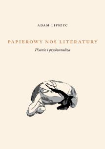 Okładka książki Papierowy nos literatury. Pisanie i psychoanaliza