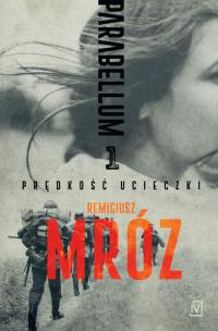 Parabellum Prędkość ucieczki Tom 1. Autor: Remigiusz Mróz. Multiszop.pl Okładka książki Parabellum Prędkość ucieczki Tom 1