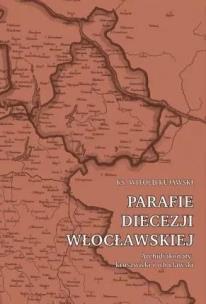 Parafie diecezji włocławskiej. Archidiakonaty... Autor: Kujawski Witold. Multiszop.pl Okładka książki Parafie diecezji włocławskiej. Archidiakonaty..