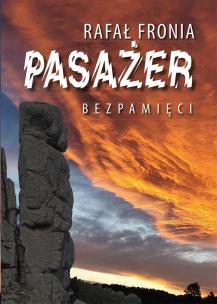 Pasażer Bezpamięci. Autor: Fronia Rafał. Multiszop.pl Okładka książki Pasażer Bezpamięci