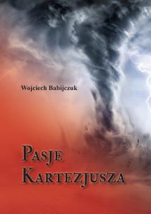 Pasje Kartezjusza. Autor: Wojciech Babijczuk. Multiszop.pl Okładka książki Pasje Kartezjusza