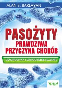 Pasożyty - prawdziwa przyczyna chorób. Autor: Alan E. Baklayan. Multiszop.pl Okładka książki Pasożyty - prawdziwa przyczyna chorób