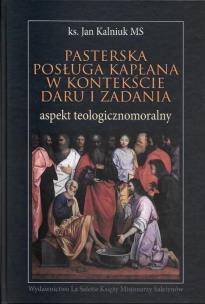 Pasterska posługa kapłana w kontekście daru.... Autor: Jan Kalniuk MS. Multiszop.pl Okładka książki Pasterska posługa kapłana w kontekście daru...
