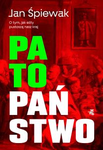 Patopaństwo. O tym, jak elity pustoszą nasz kraj. Autor: Śpiewak Jan. Multiszop.pl Okładka książki Patopaństwo. O tym, jak elity pustoszą nasz kraj